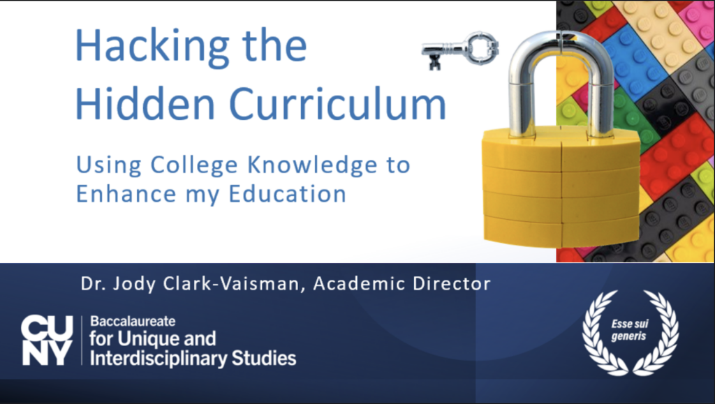 Hacking the Hidden Curriculum: Using College Knowledge to Enhance My Education by Dr. Jody Clark-Vaisman, Academic Director of the CUNY BA Program